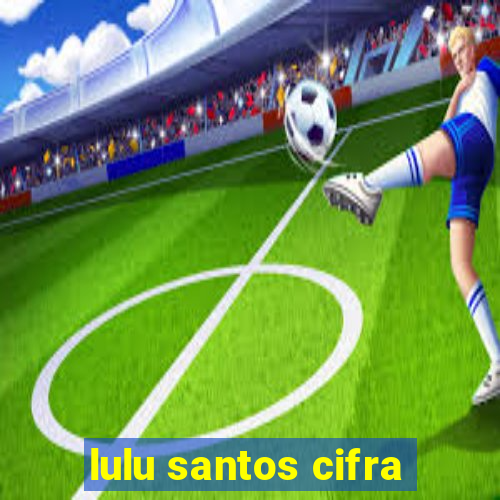 lulu santos cifra